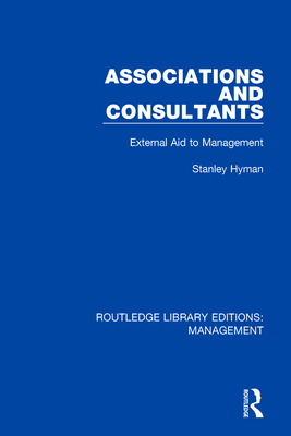 Associations and Consultants: External Aid to Management - Hyman, Stanley