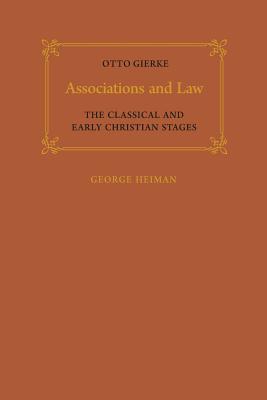 Associations and Law: The Classical and Early Christian Stages - Gierke, Otto, and Heiman, George (Editor)