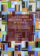Associations and Other Groups in Science: An Historical and Contemporary Perspective