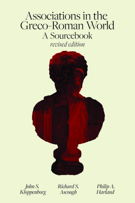 Associations in the Greco-Roman World: A Sourcebook - Ascough, Richard S, and Harland, Philip A, and Kloppenborg, John S