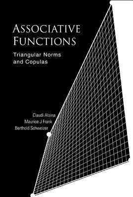 Associative Functions: Triangular Norms and Copulas - Alsina, Claudi, and Maurice, Frank, and Schweizer, Berthold