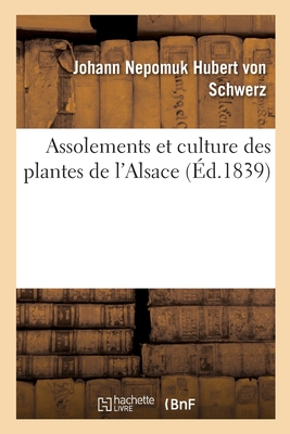 Assolements Et Culture Des Plantes de l'Alsace - Von Schwerz, Johann Nepomuk Hubert, and Rendu, Victor