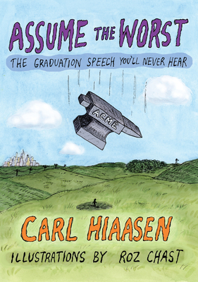 Assume the Worst: The Graduation Speech You'll Never Hear - Hiaasen, Carl