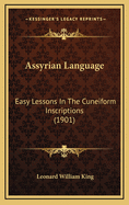 Assyrian Language: Easy Lessons in the Cuneiform Inscriptions (1901)