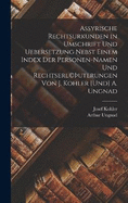 Assyrische Rechtsurkunden in Umschrift und Uebersetzung nebst einem Index der Personen-Namen und Rechtserl(c)uterungen von J. Kohler [und] A. Ungnad