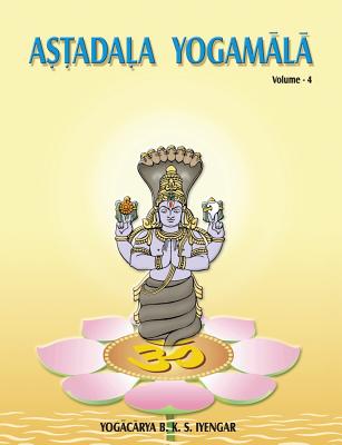 Astadala Yogamala (Collected Works) Volume 4 - Iyengar, B K S