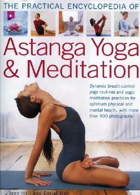 Astanga Yoga and Meditation: Dynamic Breath-control Yoga Routines and Yogic Meditation Practices for Optimum Physical and Mental Health, with 1000 Step-by Step Photographs - Hall, Jean, and Hall, Doriel