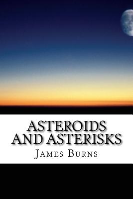 Asteroids And Asterisks - Burns, James