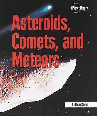 Asteroids, Comets, and Meteors - Kerrod, Robin
