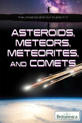 Asteroids, Meteors, Meteorites, and Comets - Faulkner, Nicholas (Editor), and Gregersen, Erik (Editor)