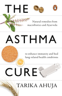 Asthma Cure: Heal the lungs naturally using remedies from macrobiotics and ayurveda