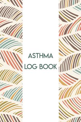 Asthma Log Book: Daily Symptoms Tracker for People with Asthma - Lakes, Danielle