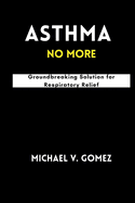 Asthma No More: Groundbreaking Solution for Respiratory Relief