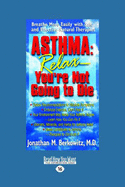 Asthma: Relax-You're Not Going to Die (Easyread Large Edition)