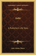 Astir: A Publisher's Life Story