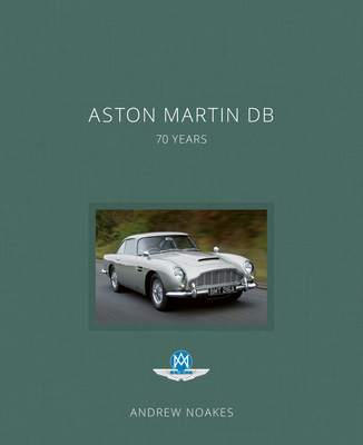 Aston Martin DB: 70 Years - Noakes, Andrew, and Carey, Roger (Foreword by)