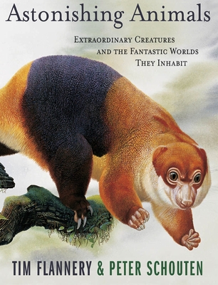 Astonishing Animals: Extraordinary Creatures and the Fantastic Worlds They Inhabit - Flannery, Tim