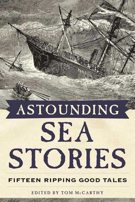 Astounding Sea Stories: Fifteen Ripping Good Tales - McCarthy, Tom (Editor)