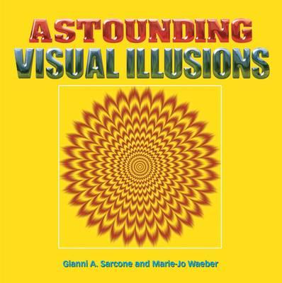 Astounding Visual Illusions - Sarcone, Gianni A., and Waeber, Marie-Jo