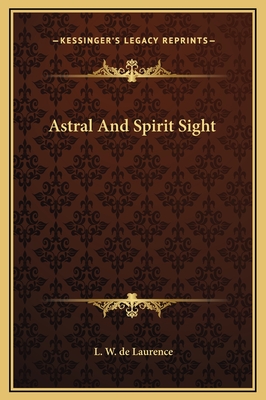 Astral and Spirit Sight - de Laurence, L W