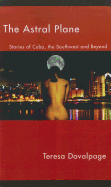 Astral Plane:: Stories of Cuba, the Southwest, and Beyond