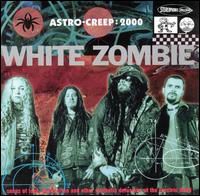 Astro-Creep: 2000 - Songs of Love, Destruction and Other Synthetic Delusions of the Ele - White Zombie