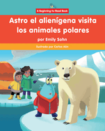 Astro El Aliengena Visita Los Animales Polares (Astro the Alien Visits Polar Animals)