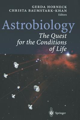 Astrobiology: The Quest for the Conditions of Life - Horneck, Gerda (Editor), and Baumstark-Khan, Christa (Editor)