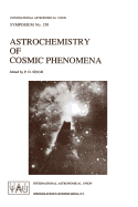 Astrochemistry of Cosmic Phenomena: Proceedings of the 150th Symposium of the International Astronomical Union, Held at Campos Do Jordao, Sao Paulo, Brazil, August 5-9, 1991