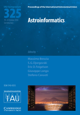 Astroinformatics (IAU S325) - Brescia, Massimo (Editor), and Djorgovski, S. G. (Editor), and Feigelson, Eric D. (Editor)