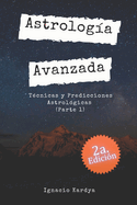 Astrologa Avanzada: Tcnicas y Predicciones Astrolgicas: 2da. Edicin