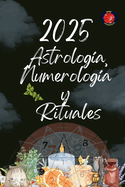 Astrolog?a, Numerolog?a y Rituales 2025