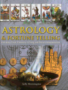 Astrology and Fortune Telling: Including Tarot, Palmistry, I Ching and Dream Interpretation