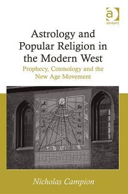 Astrology and Popular Religion in the Modern West: Prophecy, Cosmology and the New Age Movement - Campion, Nicholas