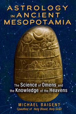 Astrology in Ancient Mesopotamia: The Science of Omens and the Knowledge of the Heavens - Baigent, Michael