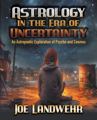 Astrology in the Era of Uncertainty - Landwehr, Joe