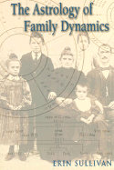 Astrology of Family Dynamics - Sullivan, Erin