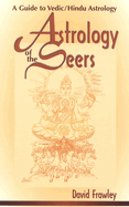 Astrology of the Seers: A Guide to Vedic/Hindu Astrology