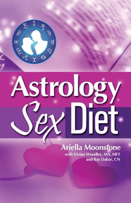 Astrology Sex Diet - Moonstone, Ariella, and Woodley, Vivian, and Dabar, Ray