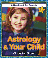 Astrology & Your Child: A Handbook for Parents