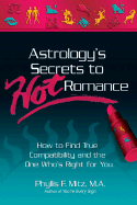 Astrology's Secrets to Hot Romance: How to Find True Compatibility and the One Who's Right for You - Mitz M a, Phyllis F
