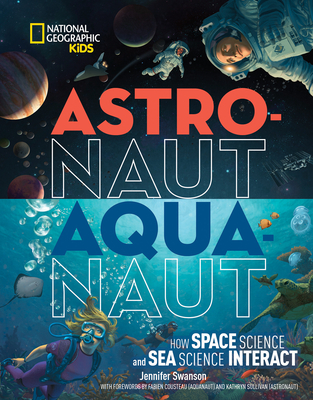 Astronaut-Aquanaut: How Space Science and Sea Science Interact - Swanson, Jennifer