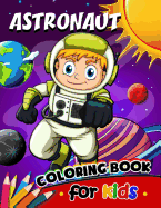 Astronaut Coloring Book for Kids: Activity book for boy, girls, kids Ages 2-4,3-5,4-8