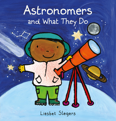 Astronomers and What They Do - Slegers, Liesbet
