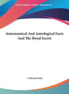 Astronomical And Astrological Facts And The Royal Secret