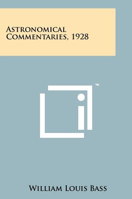 Astronomical Commentaries, 1928 - Bass, William Louis