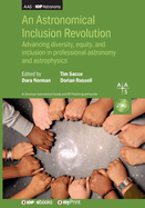 Astronomical Inclusion Revolution: Advancing Diversity, Equity, and Inclusion in Professional Astronomy and Astrophysics