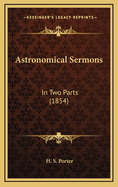 Astronomical Sermons: In Two Parts (1854)