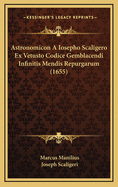 Astronomicon a Iosepho Scaligero Ex Vetusto Codice Gemblacendi Infinitis Mendis Repurgarum (1655)