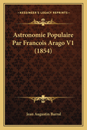 Astronomie Populaire Par Francois Arago V1 (1854)